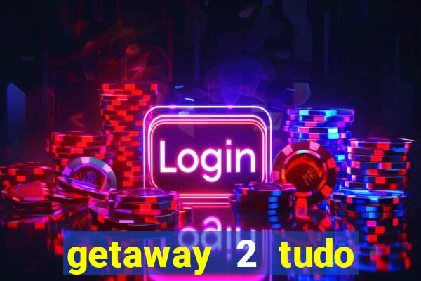 getaway 2 tudo desbloqueado 2.3 9